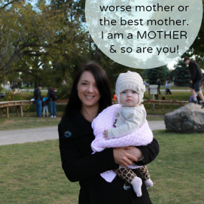 I’m NOT a bad mother, better mother, worse mother or the best mother. I am a MOTHER & so are you!