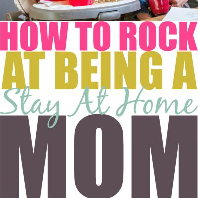 How To Rock Being A Stay At Home Mom