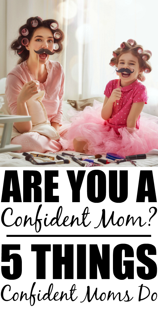 Are you a confident mom? Check out these 5 things confident moms do. Take motherhood by the horns and be that confident mom you are deep down inside!