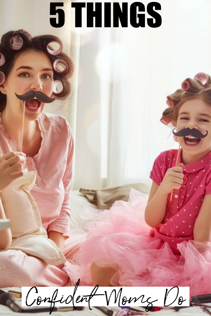 Are You A Confident Mom 5 Things Confident Moms Do